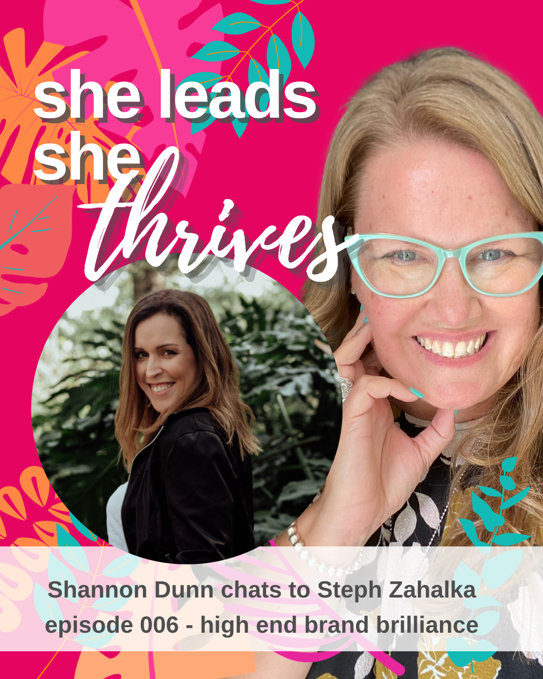 Steph Zahalka She Leads She Thrives Podcast Guest | high end brand impact | Shannon Dunn | business coaching | brand strategist | Thrive Factor Archetypes | Leadership Coaching