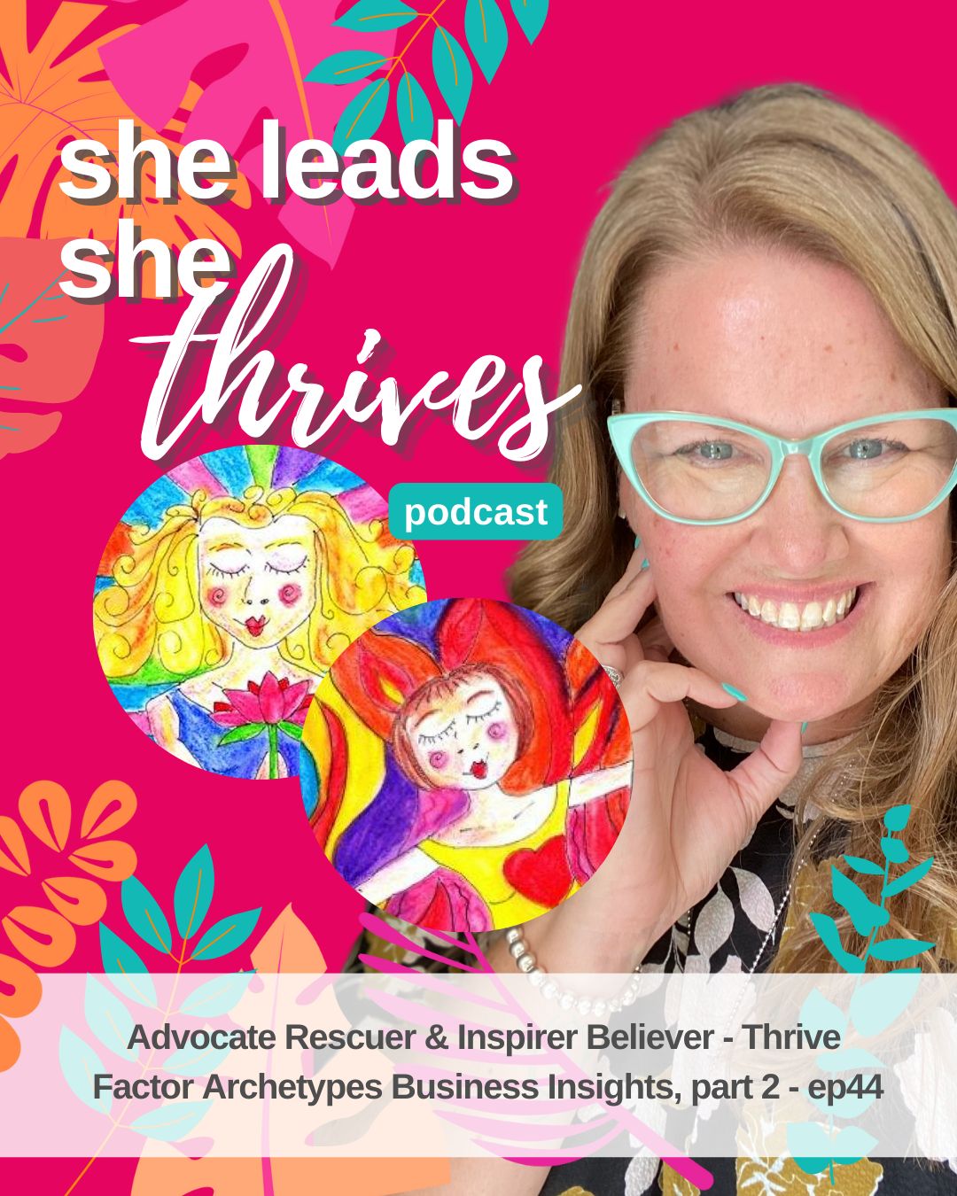 Thrive Factor Archetypes Business Insights_Advocate Rescuer_Inspirer Believer_She Leads She Thrives Podcast Episode 44_