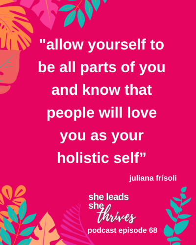 Juliana Frisoli_She Leads She Thrives Podcast Ep 68 Quote