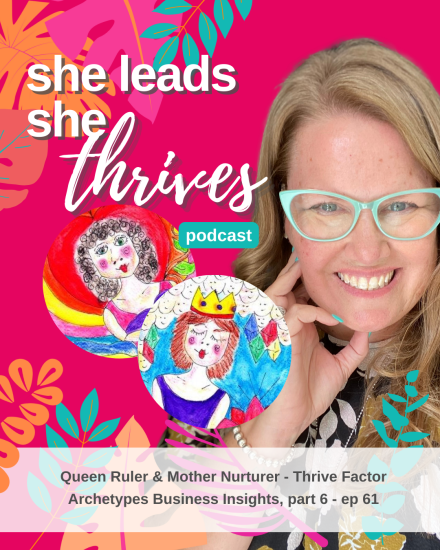 Queen Ruler_Mother Nurturer - Thrive Factor Archetypes Business Insights, part 6 - ep 61 | Shannon Dunn Business Coach for Women Perth Australia