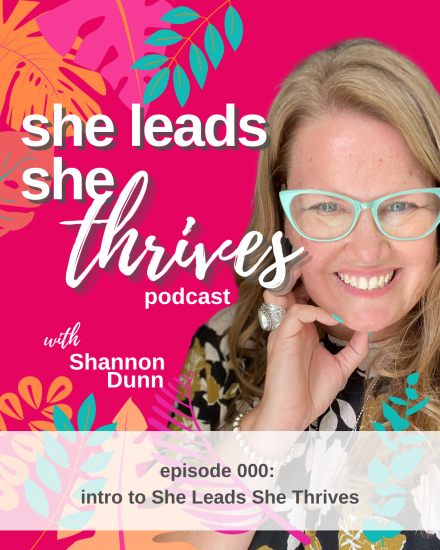 SLST 000 She Leads She Thrives Podcast Introduction | Shannon Dunn | Thrive Factor Archetypes