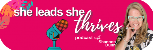 She Leads She Thrives Podcast Homepage Label | Shannon Dunn Business Coach