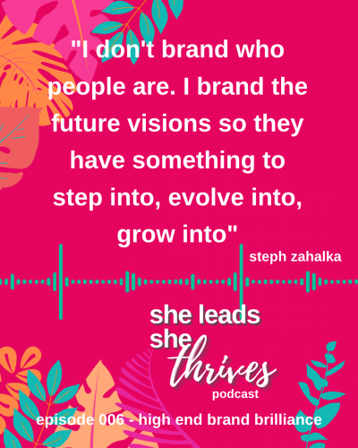 Steph Zahalka She Leads She Thrives Podcast Quote | brand strategidt | high end brand | Thrive Factor leadership coaching | archetypes